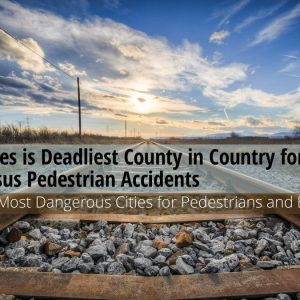 Deadliest County for Train VS Pedestrian Accidents